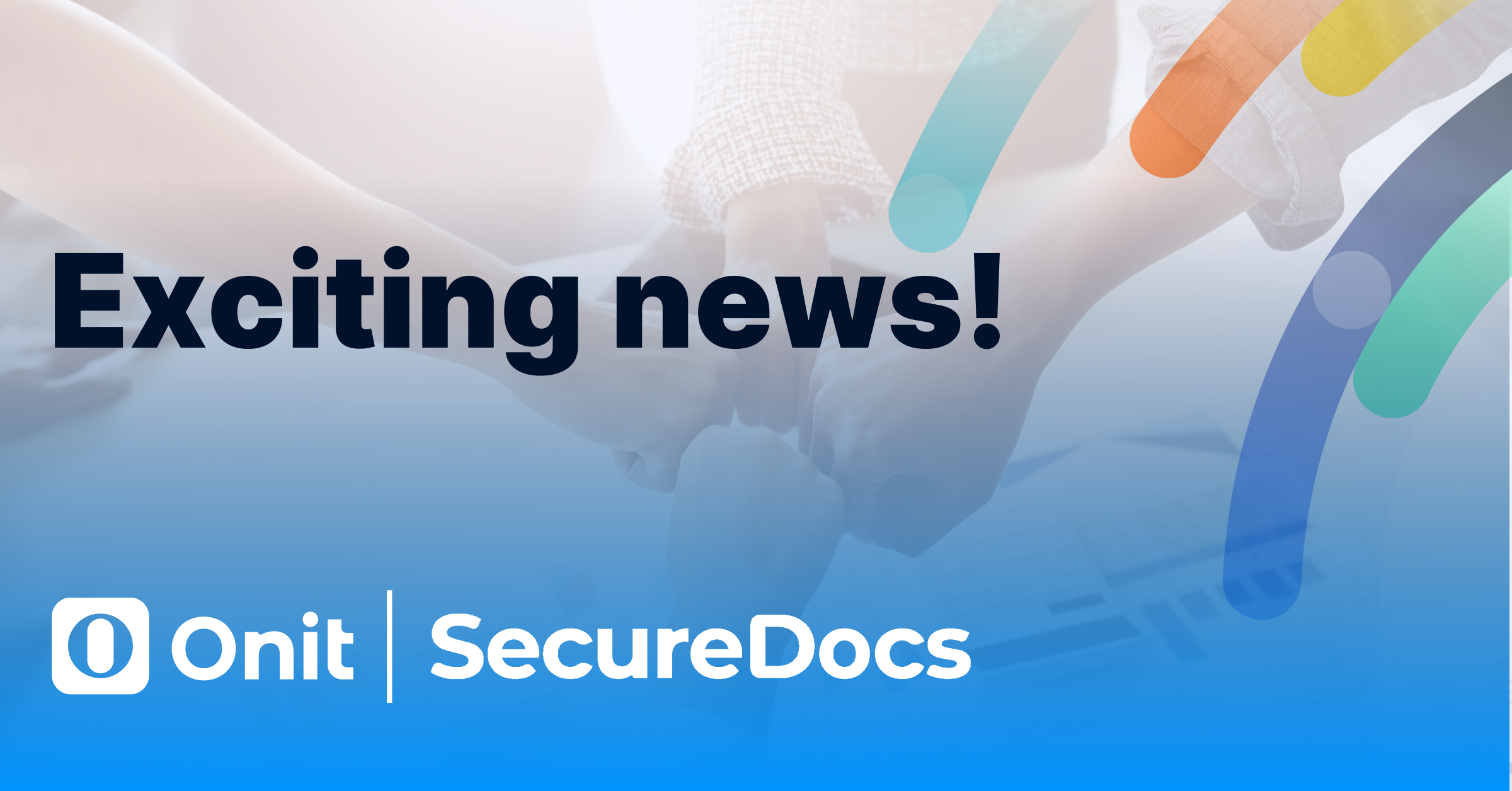SecureDocs Joins Onit.com: Same Trusted Virtual Data Room, Now Backed by One Unified Brand